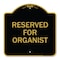 Signmission Designer Series Sign-Reserved for Organist, Black & Gold Aluminum Sign, 18" x 18", BG-1818-23193 A-DES-BG-1818-23193 - alternate 1